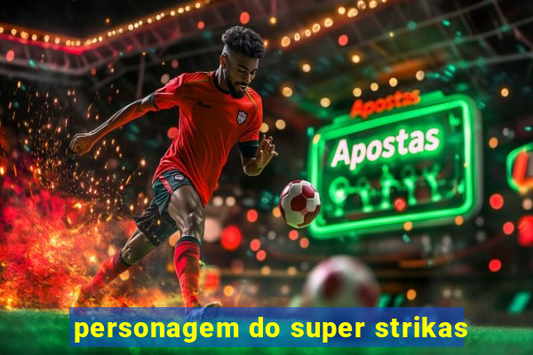 personagem do super strikas